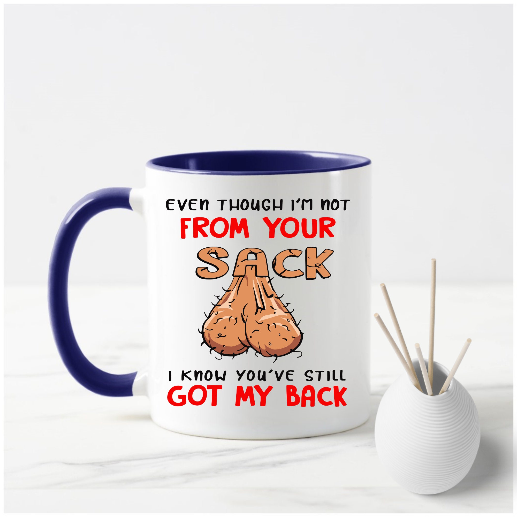 Even Though I'm not from your sack Stepdad Coffee Mug