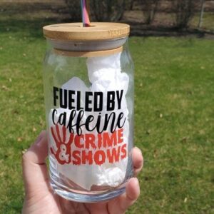 Fueled by Caffeine and Crime Shows Glass Can