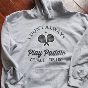 I Don’t  Always Play Paddle tennis shirt