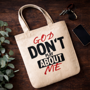 God Don’t Play About Me Tote Bag | Christian Faith Tote | Bold Statement Bag